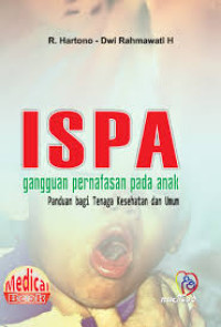 ISPA: Gangguan pernafasan pada anak: Panduan Bagi tenaga kesehatan dan Umum