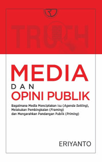 Media dan opini publik bagaimana media menciptakan isu(agenda setting), melakukan pembikaian(framing) dan mengarahkan pandangan publik (priming)