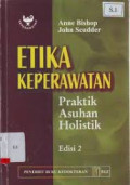 Etika Keperawatan : Praktik Asuhan Holistik