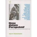 Ilmu dalam perspektif: sebuah kumpulan karangan tentang hakekat ilmu
