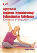 Aplikasi hypnosis (HypnoBirthing) dalam asuhan kebidanan kehamilan & persalinan