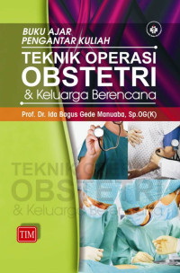 Buku ajar pengantar kuliah TEKNIK OPERASI OBSTETRI & Keluarga Berencana