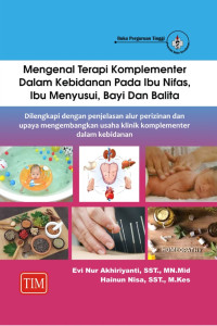 Mengenal Terapi Komplementer dalam Kebidanan pada Ibu Nifas, Ibu Menyusui, Bayi dan Balita : dilengkapi dengan penjelasan alur perizinan dan upaya mengembangkan usaha klinik komplementer dalam kebidanan