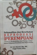 Seksualitas dan Kesehatan Reproduksi Perempuan : Promosi, Permasalahan dan Penanganannya dalam Pelayanan Kesehatan dan Keperawatan