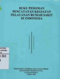Buku pedoman pencatatan kegiatan pelayanan Rumah Sakit di Indonesia