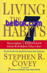 Living the 7 habith = Menerapkan 7 kebiasaan dalam kehidupan sehari-hari