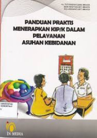 Panduan Praktis Menerapkan KIP/K Dalam Pelayanan Asuhan Kebidanan