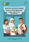 Rapor Kesehatanku : buku Informasi Kesehatan ; Peserta Didik Tingkat SMP/MTS dan  SMA/SMK/MA