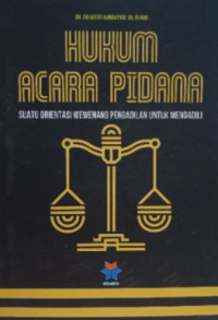 HUKUM ACARA PIDANA,Suatu Orientasi Wewenang Pengadilan untuk Mengadili