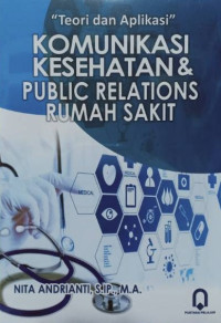 Teori & aplikasi komunikasi kesehatan dan public relations rumah sakit