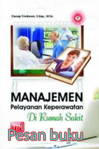 Manajemen pelayanan keperawatan di Rumah Sakit